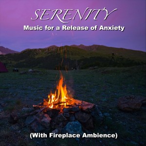 Serenity Music for a Release of Anxiety (With Fireplace Ambience)