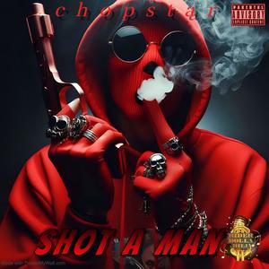 Shot A Man (feat. Chopstar) (Explicit)