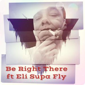 Be Right There (feat. ELI SUPA FLY) [Special Version] [Explicit]