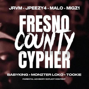 Fresno County Cypher (feat. Jrvm, Malo, MIGZ1, BabyKing, MonzterLoko & Tookie) (Explicit)