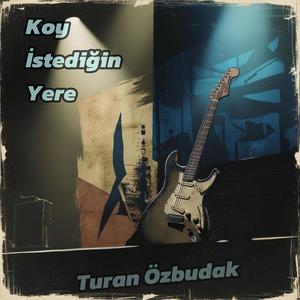 Koy İstediğin Yere (feat. Turan Özbudak)