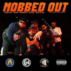 Mobbed Out (feat. Spendz Stax, Yakeebo, Hoodwink415, Dre Blak & Bosay de Leon) (Explicit)