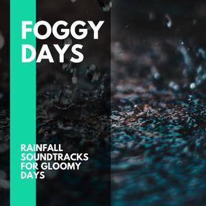 Foggy Days - Rainfall Soundtracks for Gloomy Days