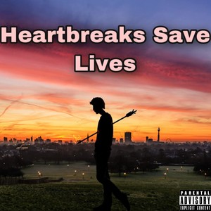 Heartbreaks Save Lives (Explicit)