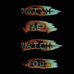 Watch Me, Watch You (Explicit)