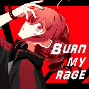 Burn My Rage (feat. 重音テト)