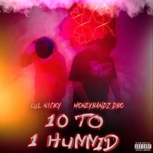 10 to 1 Hunnid (feat. Lul Nicky) [Explicit]