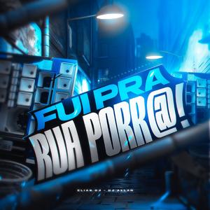 FUI PRA RUA PORR@ (ELIAS DJ Remix)