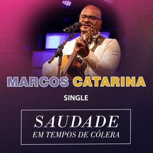 Marcos Catarina - Saudade Em Tempos de Cólera