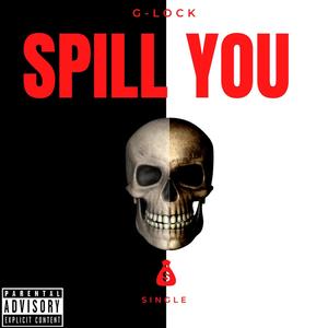 Spill You (Explicit)