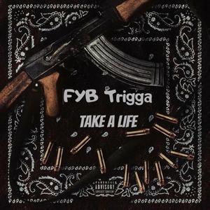Take A Life(feat. FYB Trigga, Izzy2Lit & Makin Beatz 100) (Explicit)