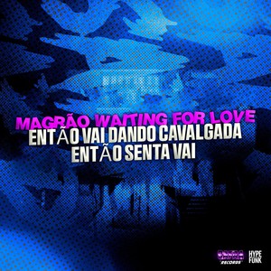 Magrão Waiting for Love Então Vai Dando Cavalgada Então Senta Vai (Explicit)