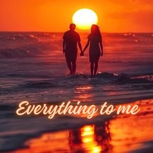 EVERYTHING TO ME