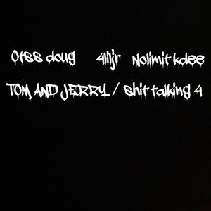 Tom & jerry / **** talking 4(feat. Nolimit kdee & 4liljr) (Explicit)