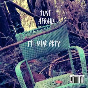 Just Afraid (feat. 12HR PRTY) (Explicit)