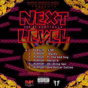 NEXT LEVEL (feat. KYMC, One Dollar Callao, DKI DKING IQUI, Pr the bad boy, Jeyceu & adrist b.) (Explicit)