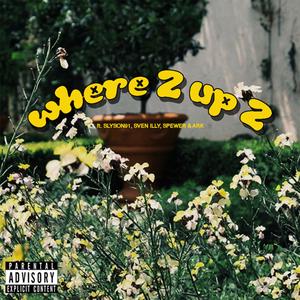 Where2 Up2 (feat. Slyson91, Sven Illy, Spewer & A.R.K) (Explicit)