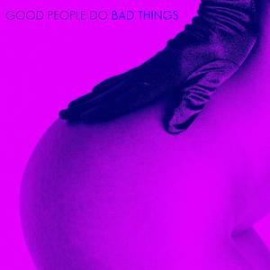 Good People Do Bad Things: Chopped and Screwed (Explicit)