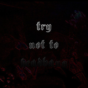 Try Not to Headbang