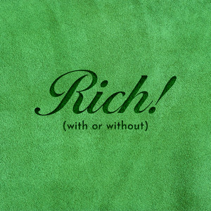 Rich! (with or without)