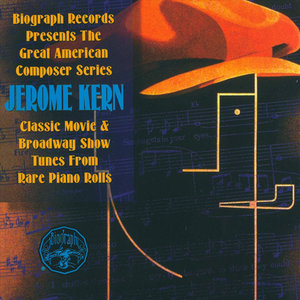 Biography Presents Jerome Kern From Rare Piano Rolls