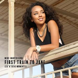 First Train to Jane (Ex"r"otic Moments)