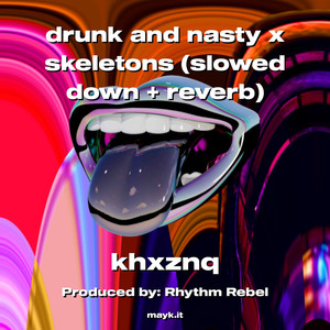drunk and nasty x skeletons (slowed down  reverb) (Explicit)