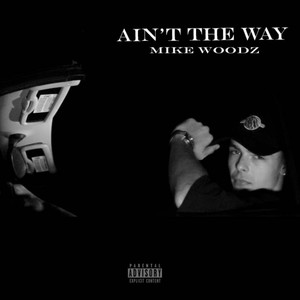 Ain't The Way (Explicit)