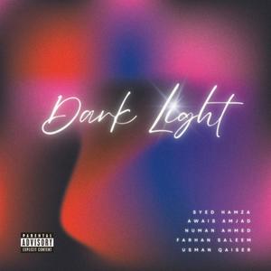 Dark Light (feat. Syed Hamza, Numan Ahmed, Farhan Saleem & Usman Qaiser) [Explicit]