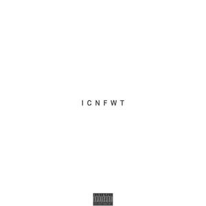 ICNFWT (feat. RTZD) (Explicit)