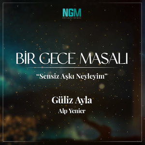 Sensiz Aşkı Neyleyim (Bir Gece Masalı)