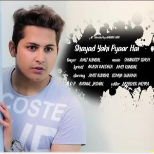 Shayad Yahi Pyaar ha(feat. Amit Kundal)