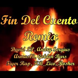 Fin Del Cuento (feat. FiyerRap, Andry Sergius, Armas13, GoldenBars, KB_Lico & Rosher) (Remix)