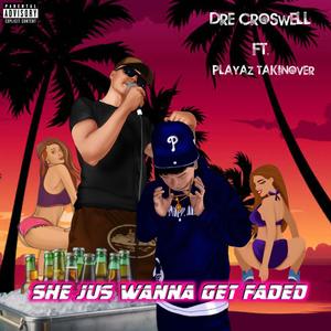 She Jus Wanna Get Faded (feat. PlayazTakinOver) (Explicit)