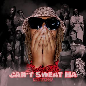 Can't Sweat Ha (feat. Li Koop) (Explicit)