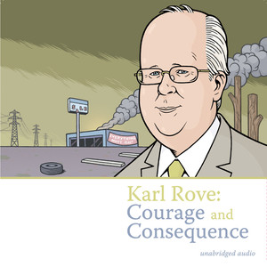 Karl Rove: Courage and Consequence (Explicit)