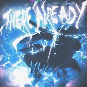 There Already (feat. SINCLAIR) (Explicit)