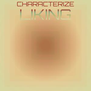 Characterize Liking