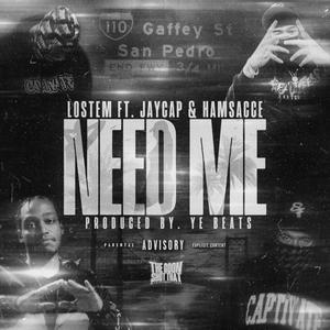NEED ME (feat. Lost'em, JayCap & Hamsacce) (Explicit)