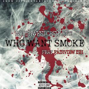 WHO WANT SMOKE (feat. FAIRVIEW ISH) [Explicit]