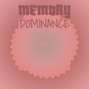 Memory Dominance