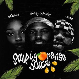 SIMPLY ORANGE JUICE (feat. CEAZ, WOADY JEAUXDY & MODELL MATERIAL)