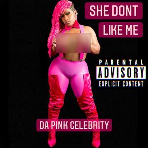 She Dont Like Me (Explicit)