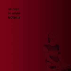 Mi papá se volvió ludópata