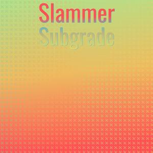 Slammer Subgrade