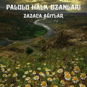 Zazaca Ağıtlar (Palulu Halk Ozanları)