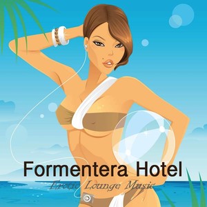 Formentera Hotel, Vol. 1: Erotic Lounge Music, Buddha Beach Party Chillout Music, Sensual Lounge Summer Party Café Bar Music