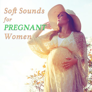 Soft Sounds for Pregnant Women – Music for Future Mother, Relaxing Sounds for Baby, Mother and Child