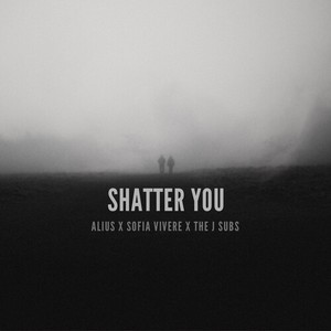 Shatter You