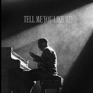 Tell Me You Like Me